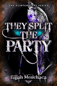 They Split the Party by Elijah Menchaca, 9780744309201
