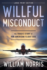 Willful Misconduct (Large Print Edition) (The Tragic Story of Pan American Flight 806) by William Norris, 9780744300840