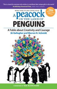 A Peacock in the Land of Penguins (A Fable about Creativity and Courage) by BJ Gallagher, Warren H. Schmidt, 9781626562431