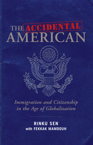 The Accidental American (Immigration and Citizenship in the Age of Globalization) by Rinku Sen, Fekkak Mamdouh, 9781576754382