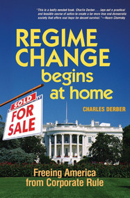 Regime Change Begins at Home (Freeing America from Corporate Rule) by Charles Derber, 9781576752920