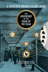A Sherlock Holmes Escape Book: The Adventure of the Train of the Dead by Ormond Sacker, 9781781454985