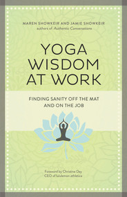 Yoga Wisdom at Work (Finding Sanity Off the Mat and On the Job) by Maren Showkeir, James Showkeir, 9781609947972