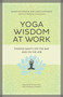 Yoga Wisdom at Work (Finding Sanity Off the Mat and On the Job) by Maren Showkeir, James Showkeir, 9781609947972