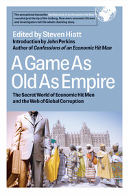 A Game As Old As Empire (The Secret World of Economic Hit Men and the Web of Global Corruption) by Steven Hiatt, Ellen Augustine, Steven Berkman, John Christensen, 9781576753958