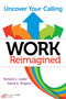 Work Reimagined (Uncover Your Calling) by Richard J. Leider, David A. Shapiro, 9781626565586