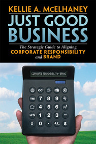 Just Good Business (The Strategic Guide to Aligning Corporate Responsibility and Brand) by Kellie A. McElhaney, 9781576754412