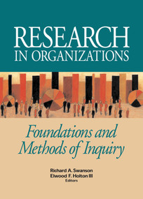 Research in Organizations (Foundations and Methods of Inquiry) by Richard A. Swanson, Elwood F. Holton III, 9781576753149