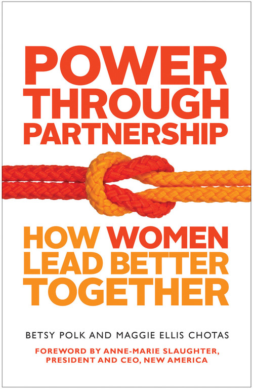 Power Through Partnership (How Women Lead Better Together) by Betsy Polk, Maggie Ellis Chotas, 9781626561588