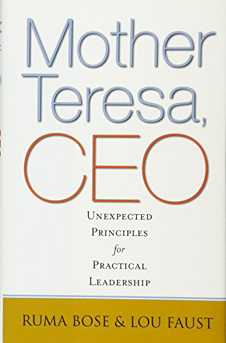 Mother Teresa, CEO (Unexpected Principles for Practical Leadership) by Ruma Bose, Lou Faust, 9781605099514