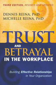 Trust and Betrayal in the Workplace (Building Effective Relationships in Your Organization) by Dennis Reina, Ph.D., Michelle Reina, 9781626562578