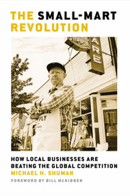 The Small-Mart Revolution (How Local Businesses Are Beating the Global Competition) - 9781576754665 by Michael H. Shuman