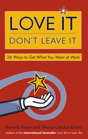 Love It, Don't Leave It (26 Ways to Get What You Want at Work) by Beverly Kaye, Sharon Jordan-Evans, 9781576752500