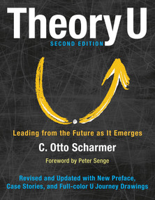 Theory U (Leading from the Future as It Emerges) by Otto Scharmer, Peter Senge, 9781626567986