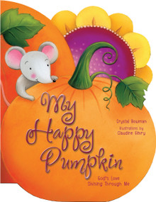 My Happy Pumpkin (God's Love Shining Through Me) by Crystal Bowman, 9780310738282