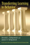 Transferring Learning to Behavior (Using the Four Levels to Improve Performance) by Donald L. Kirkpatrick, James D. Kirkpatrick, 9781576753255
