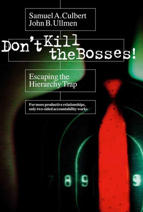 Don't Kill the Bosses! (Escaping the Hierarchy Trap) by Samuel A. Culbert, John B. Ullmen, 9781576751619