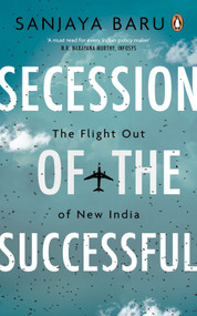 Secession of the Successful (The Flight Out of New India) by Sanjaya Baru, 9780143470601