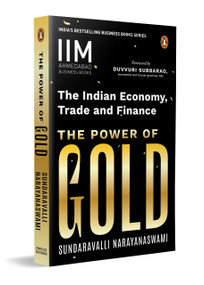 The Power of Gold (The Indian Economy, Trade and Finance) by Sundaravalli Narayanaswami, 9780143476412