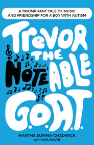 Trevor the Notable G.O.A.T. (A Triumphant Tale of Music and Friendship for a Boy with Autism) by Ava Navin, Ava Navin, Martha Summa-Chadwick, Martha Summa-Chadwick, 9781966136071