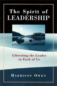 The Spirit of Leadership (Liberating the Leader in Each of Us) by Harrison Owen, 9781576750568