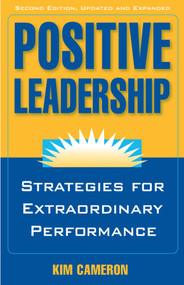 Positive Leadership (Strategies for Extraordinary Performance) by Kim S. Cameron, 9781609945664