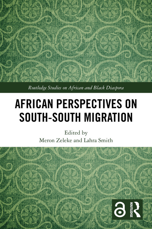 African Perspectives on South-South Migration by Meron Zeleke, Lahra Smith, 9781032436517