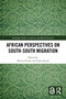 African Perspectives on South-South Migration by Meron Zeleke, Lahra Smith, 9781032436517