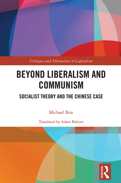 Beyond Liberalism and Communism (Socialist Theory and the Chinese Case) by Michael Brie, 9781032554174