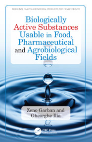 Biologically Active Substances Usable in Food, Pharmaceutical and Agrobiological Fields by Zeno Garban, Gheorghe Ilia, 9781032702513