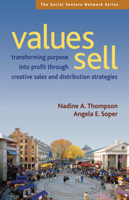 Values Sell (Transforming Purpose into Profit Through Creative Sales and Distribution Strategies) by Nadine A. Thompson, Angela E. Soper, 9781576754214