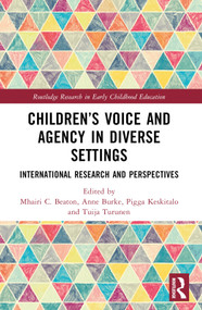 Children's Voice and Agency in Diverse Settings (International Research and Perspectives) by Mhairi C. Beaton, Anne Burke, Pigga Keskitalo, Tuija Turunen, 9781032420516
