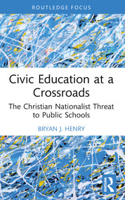 Civic Education at a Crossroads (The Christian Nationalist Threat to Public Schools) - 9781032686042 by Bryan J. Henry, 9781032686042