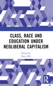 Class, Race and Education under Neoliberal Capitalism by Dave Hill, 9781032759654