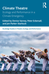 Climate Theatre (Ecology and Performance in a Climate Emergency) by Denise Varney, Peter Eckersall, Jen Parker-Starbuck, 9781032953472