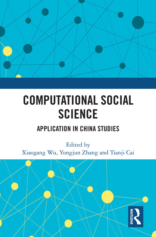 Computational Social Science (Application in China Studies) by Xiaogang Wu, Yongjun Zhang, Tianji Cai, 9781032696492