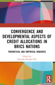 Convergence and Developmental Aspects of Credit Allocations in BRICS Nations (Theoretical and Empirical Inquiries) by Ramesh Chandra Das, 9781032335254