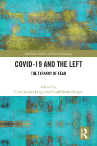 COVID-19 and the Left (The Tyranny of Fear) by Elena Louisa Lange, Geoff Shullenberger, 9781032486703