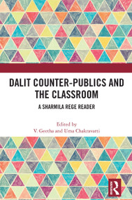Dalit Counter-publics and the Classroom (A Sharmila Rege Reader) by V Geetha, Uma Chakravarti, 9781032773209