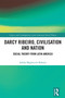 Darcy Ribeiro, Civilisation and Nation (Social Theory from Latin America) by Adelia Miglievich-Ribeiro, 9781032517698