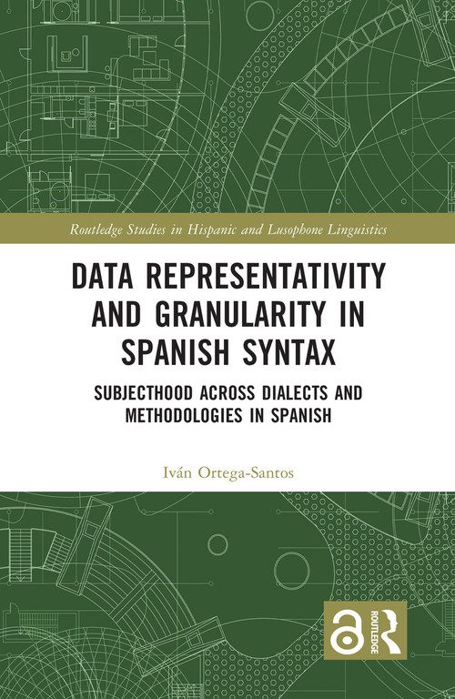 Data Representativity and Granularity in Spanish Syntax (Subjecthood across Dialects and Methodologies in Spanish) by Iván Ortega-Santos, 9781032440118