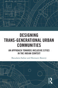 Designing Trans-Generational Urban Communities (An Approach towards Inclusive Cities in the Indian Context) by Basudatta Sarkar, Haimanti Banerji, 9781032623627