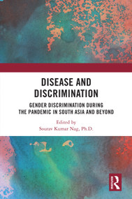 Disease and Discrimination (Gender Discrimination during the Pandemic in South Asia and Beyond) by Sourav Kumar Nag, 9781032776927