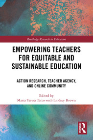Empowering Teachers for Equitable and Sustainable Education (Action Research, Teacher Agency, and Online Community) by Maria Teresa Tatto, 9781032699288