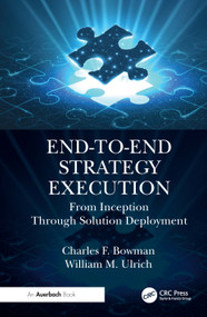 End-to-End Strategy Execution (From Inception Through Solution Deployment) by Charles F. Bowman, William M. Ulrich, 9781032451268