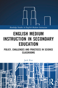 English Medium Instruction in Secondary Education (Policy, Challenges and Practices in Science Classrooms) by Jack Pun, 9781032716770