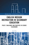 English Medium Instruction in Secondary Education (Policy, Challenges and Practices in Science Classrooms) by Jack Pun, 9781032716770