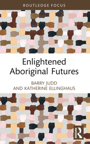 Enlightened Aboriginal Futures - 9781032251189 by Barry Judd, Katherine Ellinghaus, 9781032251189