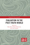 Evaluation in the Post-Truth World by Mita Marra, Karol Olejniczak, Arne Paulson, 9781032719931