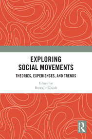 Exploring Social Movements (Theories, Experiences, and Trends) by Biswajit Ghosh, 9781032771922
